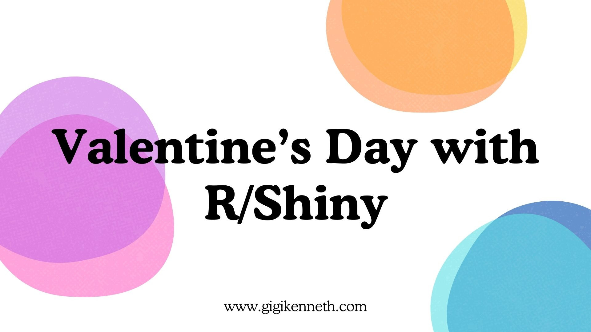Build a Basic, Personalized Valentine's Day App with R/Shiny